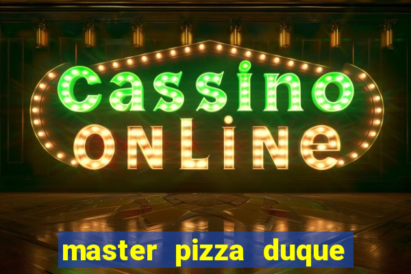 master pizza duque de caxias parque fluminense